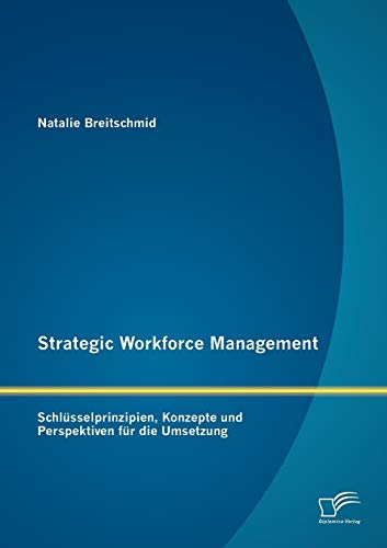 Stock image for Strategic Workforce Management: Schlsselprinzipien, Konzepte Und Perspektiven Fr Die Umsetzung for sale by Hamelyn