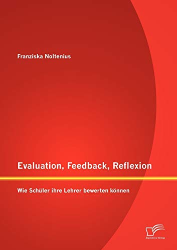 Stock image for Evaluation, Feedback, Reflexion: Wie Schuler ihre Lehrer bewerten konnen for sale by Chiron Media