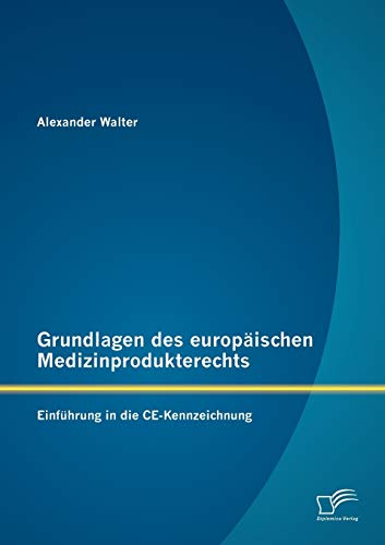 Stock image for Grundlagen des europaischen Medizinprodukterechts: Einfuhrung in die CE-Kennzeichnung for sale by Chiron Media