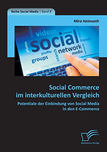 Stock image for Social Commerce im interkulturellen Vergleich: Potentiale der Einbindung von Social Media in den E-Commerce for sale by Chiron Media