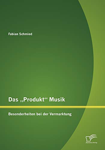 Stock image for Das Produkt" Musik: Besonderheiten bei der Vermarktung for sale by Chiron Media