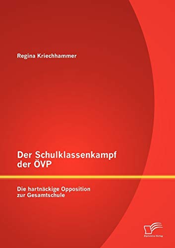 Stock image for Der Schulklassenkampf der VP: Die hartnckige Opposition zur Gesamtschule (German Edition) for sale by Lucky's Textbooks