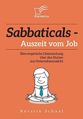 Stock image for Sabbaticals   Auszeit vom Job: Eine empirische Untersuchung ber den Nutzen aus Unternehmenssicht for sale by medimops