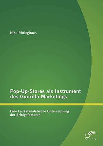 Stock image for Pop-Up-Stores als Instrument des Guerilla-Marketings: Eine kausalanalytische Untersuchung der Erfolgsfaktoren for sale by Chiron Media