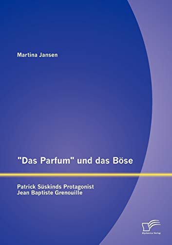 Stock image for Das Parfum" und das Bse: Patrick Sskinds Protagonist Jean Baptiste Grenouille (German Edition) for sale by Lucky's Textbooks