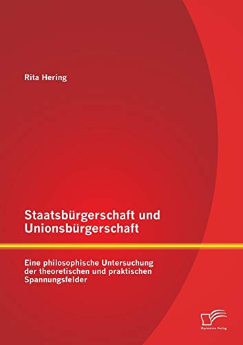 Stock image for Staatsburgerschaft und Unionsburgerschaft: Eine philosophische Untersuchung der theoretischen und praktischen Spannungsfelder for sale by Chiron Media