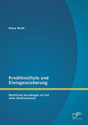 Stock image for Kreditinstitute und Einlagensicherung: Rechtliche Grundlagen im Fall einer Bankinsolvenz for sale by Chiron Media