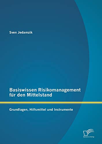 Stock image for Basiswissen Risikomanagement f�r den Mittelstand: Grundlagen, Hilfsmittel und Instrumente for sale by Chiron Media