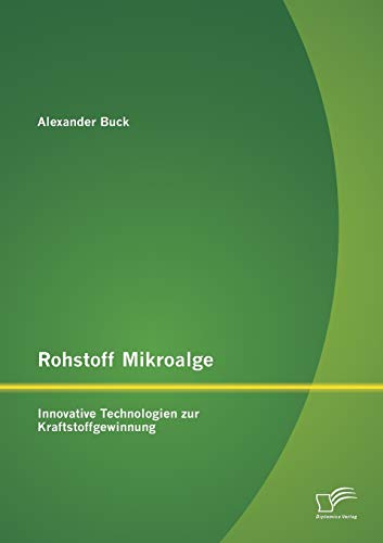 Stock image for Rohstoff Mikroalge: Innovative Technologien zur Kraftstoffgewinnung for sale by Blackwell's