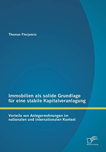 9783842885585: Immobilien als solide Grundlage fr eine stabile Kapitalveranlagung: Vorteile von Anlegerwohnungen im nationalen und internationalen Kontext