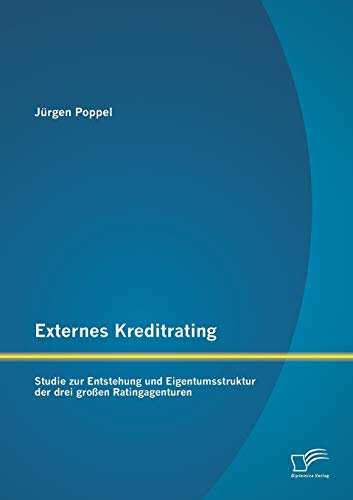 9783842885929: Externes Kreditrating: Studie zur Entstehung und Eigentumsstruktur der drei groen Ratingagenturen