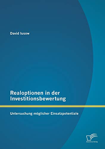 Stock image for Realoptionen in der Investitionsbewertung: Untersuchung mglicher Einsatzpotentiale (German Edition) for sale by Lucky's Textbooks