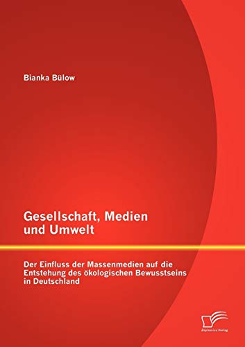 9783842886353: Gesellschaft, Medien und Umwelt: Der Einfluss der Massenmedien auf die Entstehung des kologischen Bewusstseins in Deutschland