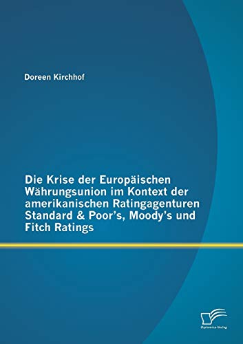 9783842886391: Die Krise der Europischen Whrungsunion im Kontext der amerikanischen Ratingagenturen Standard & Poor's, Moody's und Fitch Ratings