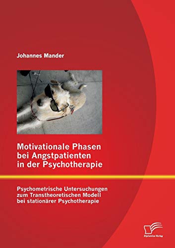 Imagen de archivo de Motivationale Phasen bei Angstpatienten in der Psychotherapie: Psychometrische Untersuchungen zum Transtheoretischen Modell bei stationrer Psychotherapie a la venta por Blackwell's