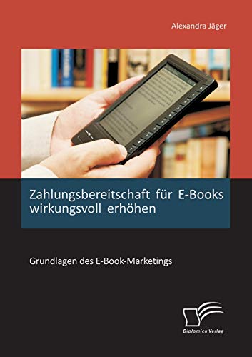 Stock image for Zahlungsbereitschaft fr E-Books wirkungsvoll erhhen: Grundlagen des E-Book-Marketings for sale by Blackwell's