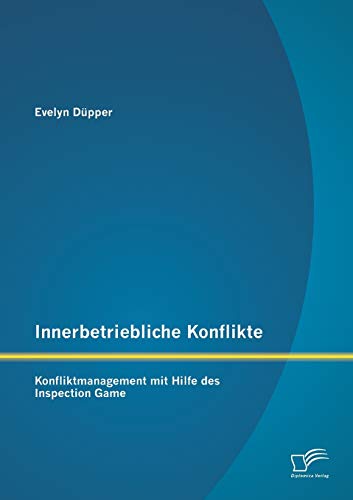 Beispielbild fr Innerbetriebliche Konflikte: Konfliktmanagement mit Hilfe des Inspection Game zum Verkauf von Chiron Media