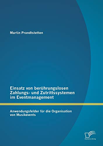 Stock image for Einsatz von berührungslosen Zahlungs- und Zutrittssystemen im Eventmanagement: Anwendungsfelder für die Organisation von Musikevents for sale by Ria Christie Collections