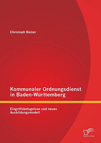 Stock image for Kommunaler Ordnungsdienst in Baden-Wrttemberg: Eingriffsbefugnisse und neues Ausbildungsmodell (German Edition) for sale by Lucky's Textbooks