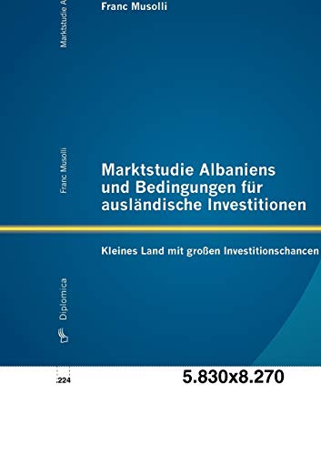 Stock image for Marktstudie Albaniens und Bedingungen für ausländische Investitionen: Kleines Land mit gro en Investitionschancen for sale by Ria Christie Collections