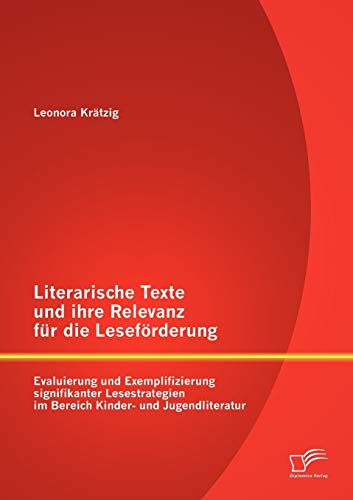 9783842888685: Literarische Texte und ihre Relevanz fr die Lesefrderung: Evaluierung und Exemplifizierung signifikanter Lesestrategien im Bereich Kinder- und Jugendliteratur (German Edition)