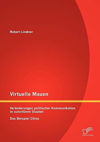 Stock image for Virtuelle Mauern: Vernderungen politischer Kommunikation in autoritren Staaten. Das Beispiel China. for sale by medimops