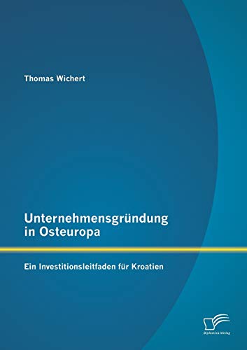 Stock image for Unternehmensgrndung in Osteuropa: Ein Investitionsleitfaden fr Kroatien for sale by medimops