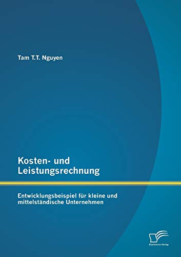 9783842890220: Kosten- und Leistungsrechnung: Entwicklungsbeispiel fr kleine und mittelstndische Unternehmen