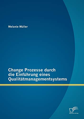 Stock image for Change Prozesse durch die Einfuhrung eines Qualitatmanagementsystems for sale by Chiron Media