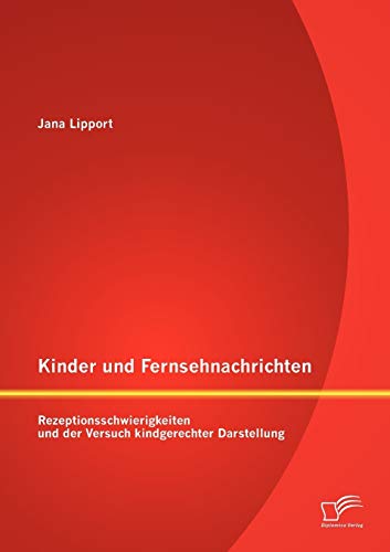 9783842890558: Kinder und Fernsehnachrichten: Rezeptionsschwierigkeiten und der Versuch kindgerechter Darstellung