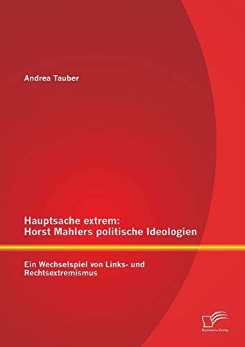 Stock image for Hauptsache extrem: Horst Mahlers politische Ideologien - Ein Wechselspiel von Links- und Rechtsextremismus for sale by Chiron Media