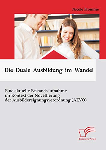 Imagen de archivo de Die Duale Ausbildung im Wandel: Eine aktuelle Bestandsaufnahme im Kontext der Novellierung der Ausbildereignungsverordnung (Aevo) a la venta por medimops