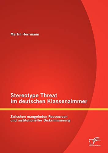 Stock image for Stereotype Threat im deutschen Klassenzimmer: Zwischen mangelnden Ressourcen und institutioneller Diskriminierung for sale by Chiron Media