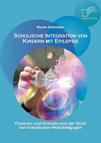 Beispielbild fr Schulische Integration von Kindern mit Epilepsie: Chancen und Grenzen aus der Sicht von schulischen Heilpadagogen zum Verkauf von Chiron Media