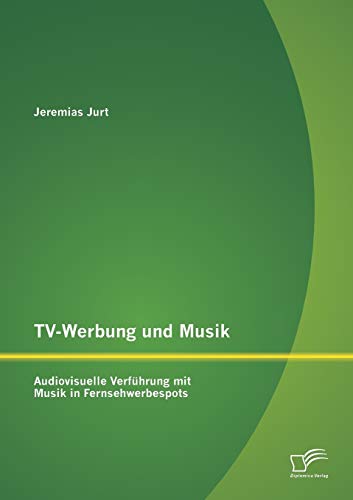 Stock image for TV-Werbung und Musik: Audiovisuelle Verfhrung mit Musik in Fernsehwerbespots (German Edition) for sale by Lucky's Textbooks