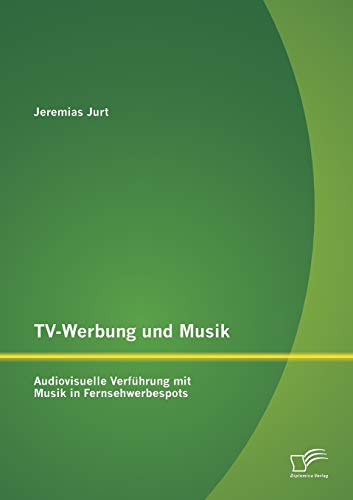 9783842891050: Tv-Werbung und Musik: Audiovisuelle Verfhrung mit Musik in Fernsehwerbespots