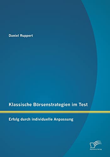 Beispielbild fr Klassische Brsenstrategien im Test: Erfolg durch individuelle Anpassung (German Edition) zum Verkauf von Lucky's Textbooks