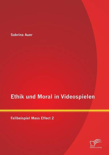 9783842891234: Ethik und Moral in Videospielen: Fallbeispiel Mass Effect 2