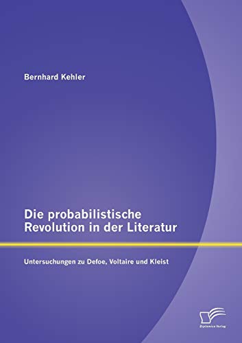 Stock image for Die probabilistische Revolution in der Literatur: Untersuchungen zu Defoe, Voltaire und Kleist for sale by Chiron Media