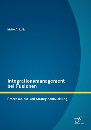 9783842891258: Integrationsmanagement bei Fusionen: Prozessablauf und Strategieentwicklung