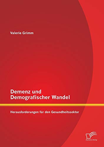Imagen de archivo de Demenz und Demografischer Wandel - Herausforderungen fr den Gesundheitssektor (German Edition) a la venta por Lucky's Textbooks