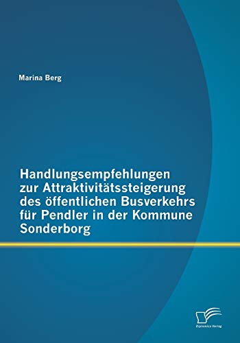 9783842891449: Handlungsempfehlungen zur Attraktivittssteigerung des ffentlichen Busverkehrs fr Pendler in der Kommune Sonderborg