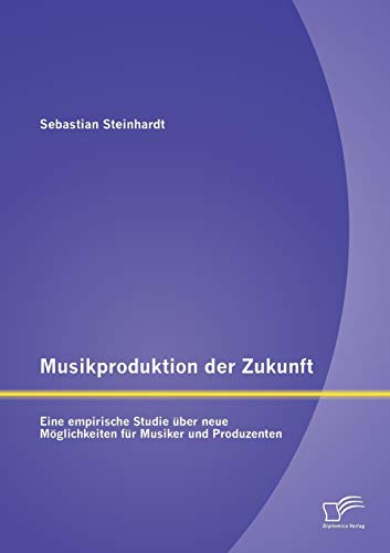 9783842892095: Musikproduktion der Zukunft: Eine empirische Studie ber neue Mglichkeiten fr Musiker und Produzenten