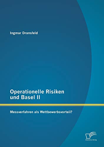 9783842892156: Operationelle Risiken und Basel Ii: Messverfahren als Wettbewerbsvorteil?