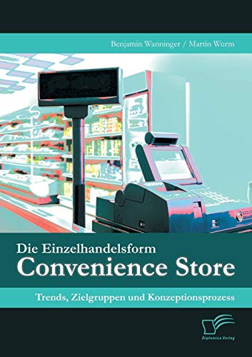 9783842892163: Die Einzelhandelsform Convenience Store: Trends, Zielgruppen und Konzeptionsprozess