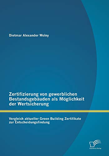 9783842892187: Zertifizierung von gewerblichen Bestandsgebuden als Mglichkeit der Wertsicherung: Vergleich aktueller Green Building Zertifikate zur Entscheidungsfindung