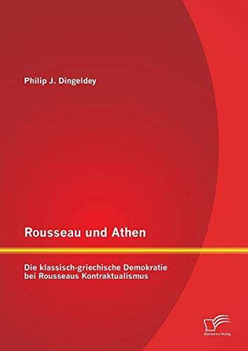 Stock image for Rousseau und Athen: Die klassisch-griechische Demokratie bei Rousseaus Kontraktualismus for sale by Chiron Media