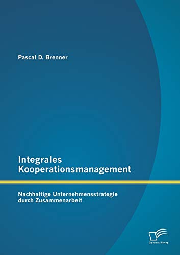 Beispielbild fr Integrales Kooperationsmanagement: Nachhaltige Untermehmensstrategie durch Zusammenarbeit zum Verkauf von Buchpark