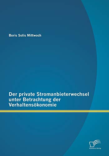 Stock image for Der private Stromanbieterwechsel unter Betrachtung der Verhaltensokonomie for sale by Chiron Media