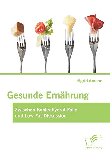Beispielbild fr Gesunde Ernhrung: Zwischen Kohlenhydrat-Falle und Low Fat-Diskussion (German Edition) zum Verkauf von Lucky's Textbooks